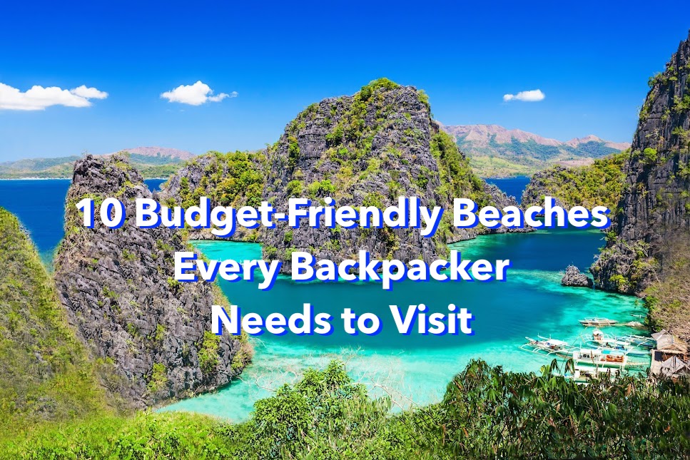 10 Budget-Friendly Beaches Every Backpacker Needs to Visit